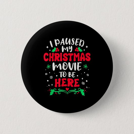 I Paused My Christmas Movie To Be Here Funny Xmas Button (Vorderseite)