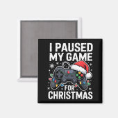I Paused My Game For Christmas Video Gamer Xmas Me Magnet (Vorderseite/Rückseite)