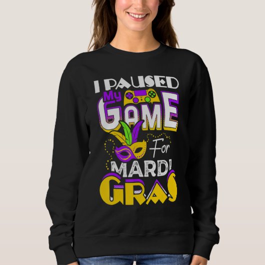 I Paused My Game For Mardi Gras Gamer Gaming Funny Sweatshirt (Vorderseite)