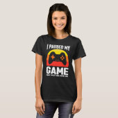 I paused my game talk fast or feed me gaming video T-Shirt (Vorne ganz)