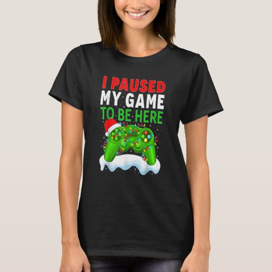 I Paused My Game To Be Here Funny Christmas Gamer  T-Shirt (Vorderseite)