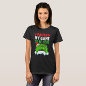 I Paused My Game To Be Here Funny Christmas Gamer  T-Shirt (Vorne ganz)