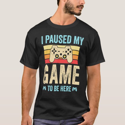 I Paused My Game to Be Here funny Retro Gamer Gift T-Shirt (Vorderseite)