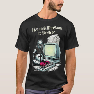 I Paused My Game To Be Here Funny Retro T-Shirt