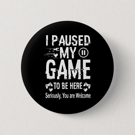I Paused My Game To Be Here Funny Sarcastic Gamer Button (Vorderseite)