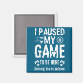 I Paused My Game To Be Here Funny Sarcastic Gamer  Magnet (Vorderseite/Rückseite)