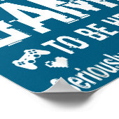 I Paused My Game To Be Here Funny Sarcastic Gamer  Poster (Ecke)