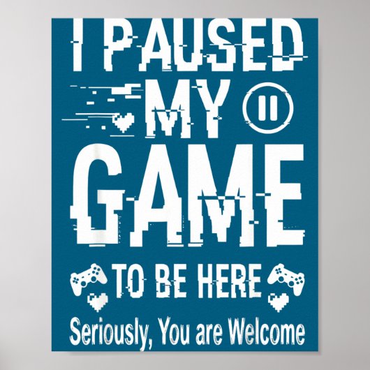 I Paused My Game To Be Here Funny Sarcastic Gamer  Poster (Vorne)