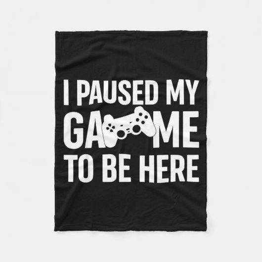 I Paused My Game To Be Here Gamer Humor Quote  Fleecedecke (Vorderseite)