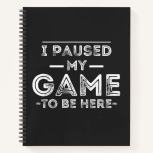 I Paused My Game to Be Here Graphic Sarcastic Fun Notizblock