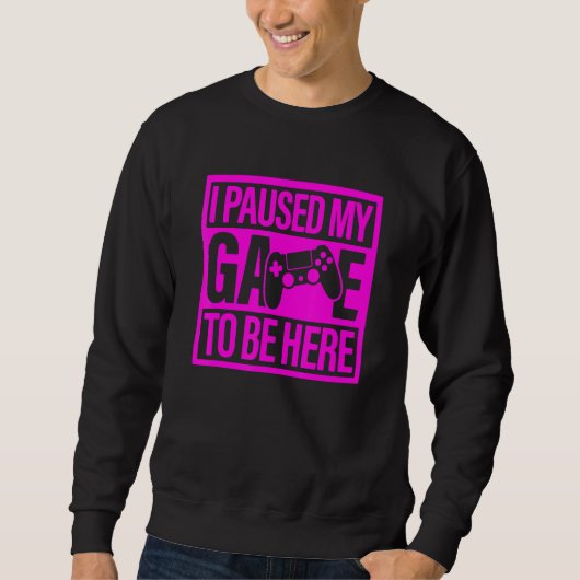 I Paused My Game To Be Here Pink Video Game Gamer Sweatshirt (Vorderseite)