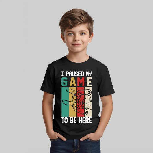 I Paused My Game To Be Here T-Shirt