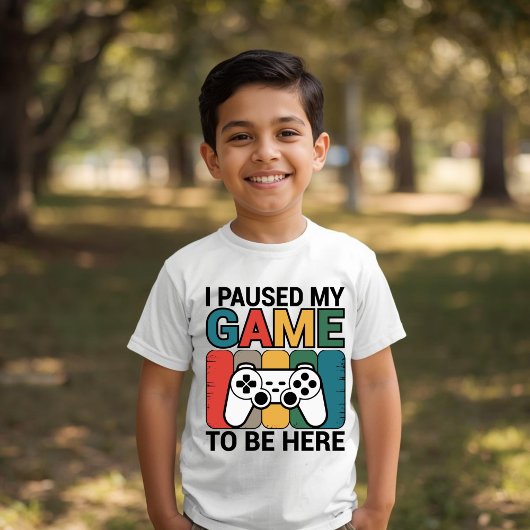 I Paused My Game To Be Here T-Shirt