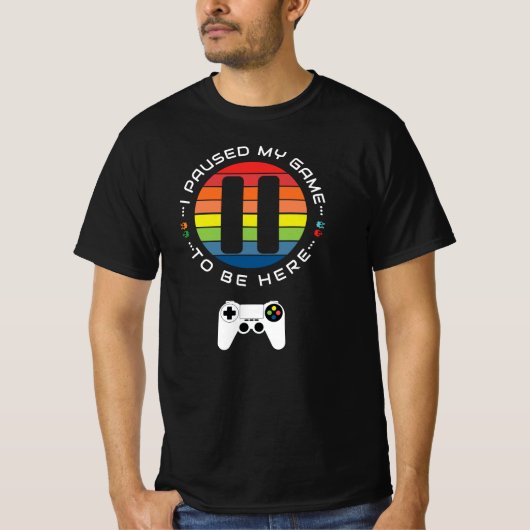 I paused my game to be here T-Shirt (Vorderseite)