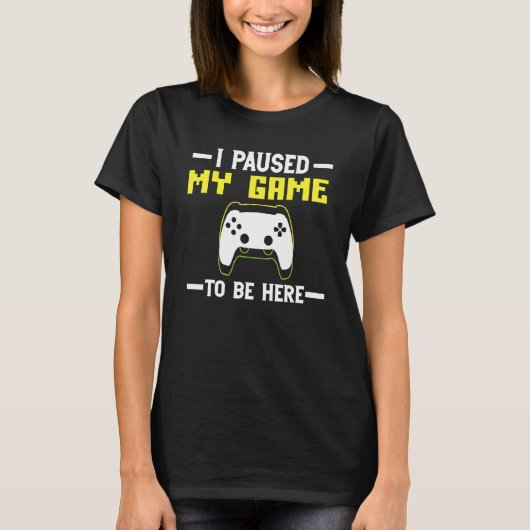 I Paused My Game to be here The Ultimate Gamer Des T-Shirt (Vorderseite)