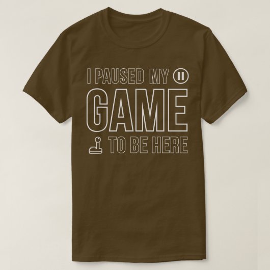 I Paused My Game To Be Here Video Game T-Shirt (Design vorne)