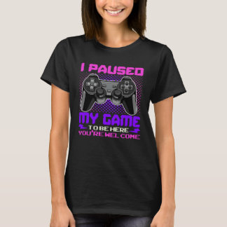 I Paused My Game To Be Here You re Welcome Retro G T-Shirt