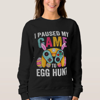 I Paused My Game To Egg Hunt Easter Gamer Boys Ki Sweatshirt
