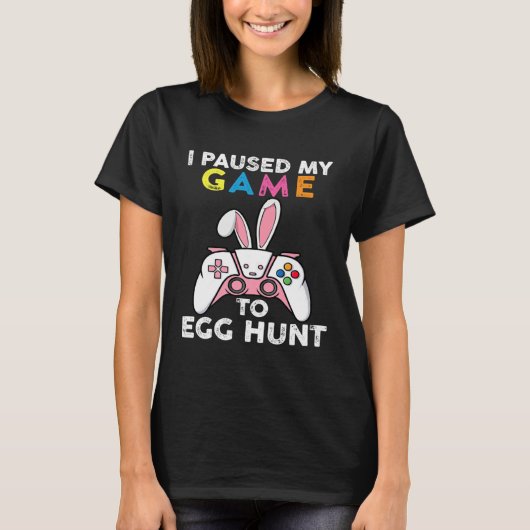 I Paused My Game To Egg Hunt Video Game Bunny Game T-Shirt (Vorderseite)