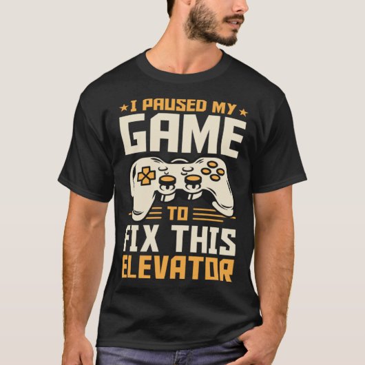 I Paused My Game To Fix This Elevator T-Shirt (Vorderseite)