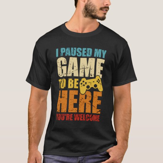 I Paused My Game To Here You'Re Welcome Funny Vint T-Shirt (Vorderseite)