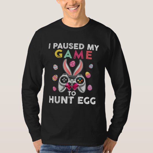 I Paused My Game To Hunt Egg Video Game Bunny Game T-Shirt (Vorderseite)