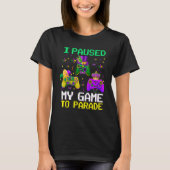 I Paused My Game To Parade Funny Video Gamer T-Shirt (Vorderseite)