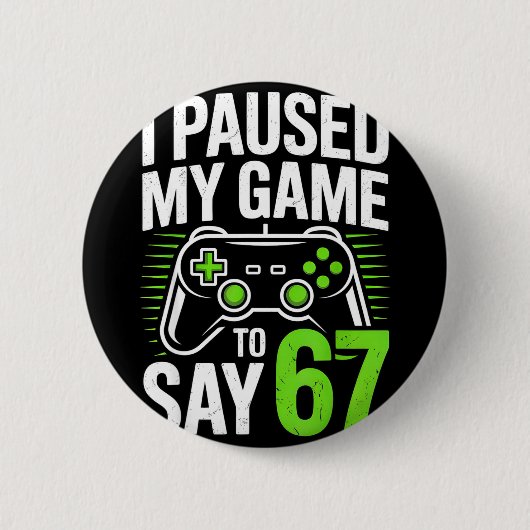 I Paused My Game To Say 67 Gamer Gaming Boys Men  Button (Vorderseite)