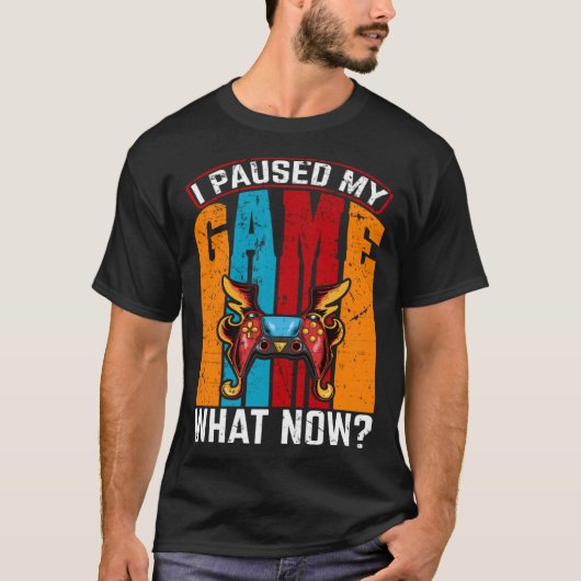 I Paused My Game What Now  Video Gamer Gaming T-Shirt (Vorderseite)