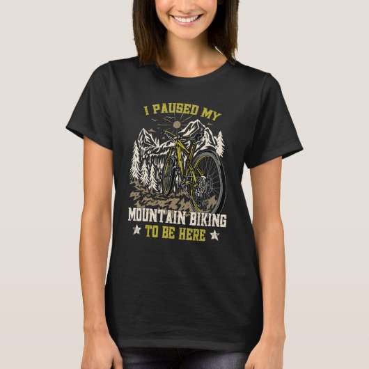 I Paused My Mountain Biking To Be Here Cyclist Cyc T-Shirt (Vorderseite)