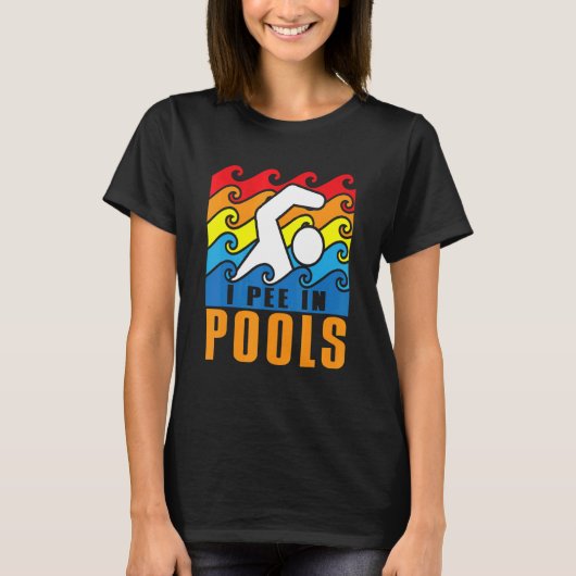 I Pee In Pools Swimming Poolside Swimmer Humor Jok T-Shirt (Vorderseite)
