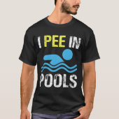 I Pee In Pools T-Shirt (Vorderseite)