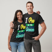 I Pee In The Ocean Funny Beach Vacation T-Shirt (Unisex)