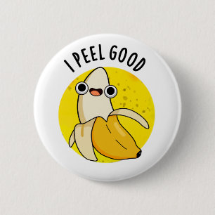 I Peel Good Funny Fruit Banana Pun Button