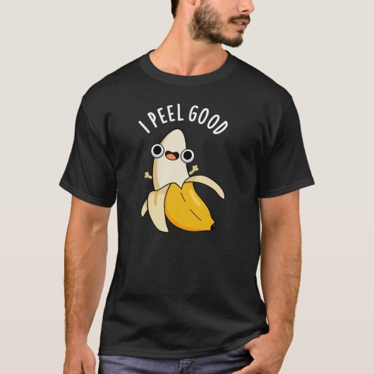 I Peel Good Funny Fruit Banana Pun Dark BG T-Shirt (Vorderseite)