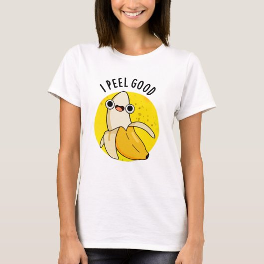 I Peel Good Funny Fruit Banana Pun T-Shirt (Vorderseite)