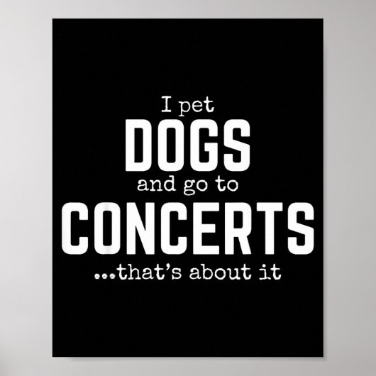 I Pet Dogs And Go To Concerts That's About It Fun Poster (Vorne)