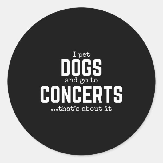 I Pet Dogs And Go To Concerts That's About It Fun  Runder Aufkleber (Vorderseite)