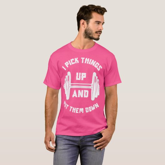 I Pick Things Up And Put Them Down Funny Weightlif T-Shirt (Vorne ganz)