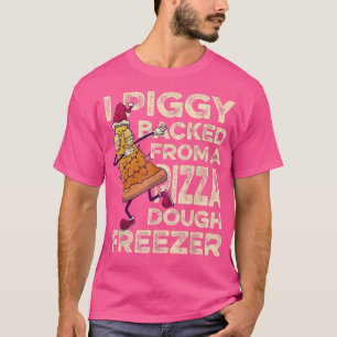 I Piggyback from a Pizza Dough Freezer Dabbing C T-Shirt