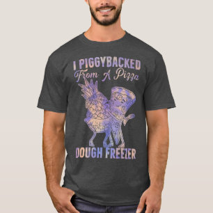I Piggyback from a Pizza Dough Freezer Dancing P T-Shirt