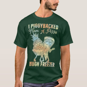 I Piggyback from a Pizza Dough Freezer Dancing P T-Shirt