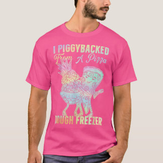 I Piggyback from a Pizza Dough Freezer Dancing P T-Shirt