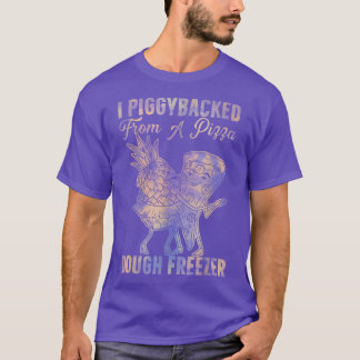 I Piggyback from a Pizza Dough Freezer Dancing P T-Shirt