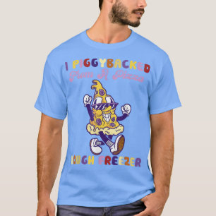 I Piggyback from a Pizza Dough Freezer Pizza Lov T-Shirt