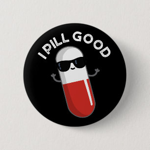 I Pill Good Funny Medicine Pun Dark BG Button