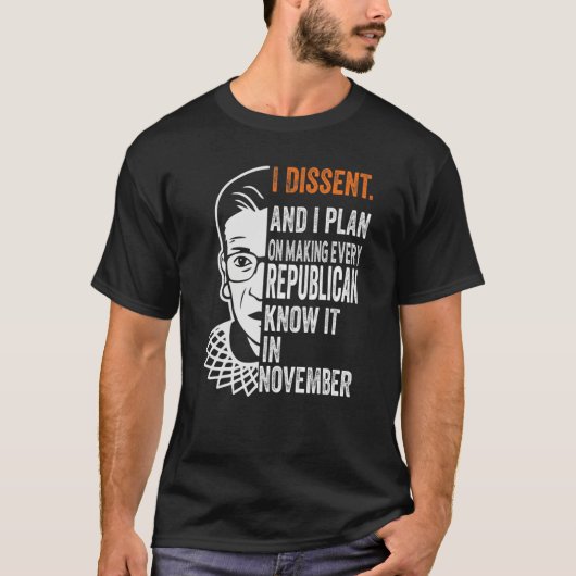 I Plan On Making Every Republican Know It I Dissen T-Shirt (Vorderseite)