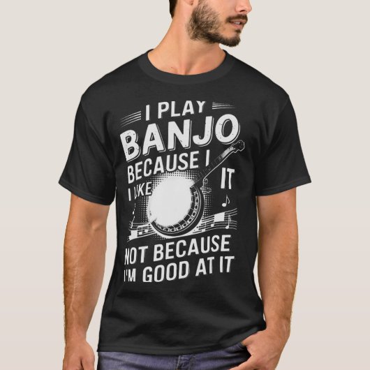 I Play Banjo Because I Like It - Funny Musician Mu T-Shirt (Vorderseite)