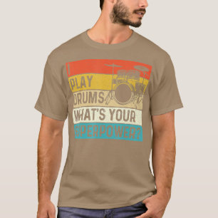 I Play Drums Whats Your Superpower  Retro Drummer  T-Shirt
