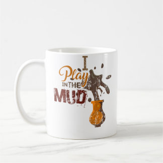 I Play In The Mud - Pottery Ceramics Funny Gift Kaffeetasse